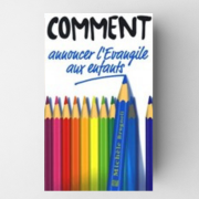 Comment annoncer l'évangile aux enfants