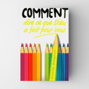 Comment dire ce que Dieu a fait pour vous?