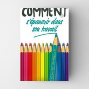 Comment s'épanouir dans son travail