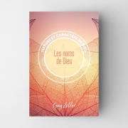 Les noms de Dieu - Nature et caractère de Dieu