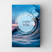La grâce - Nature et caractère de Dieu