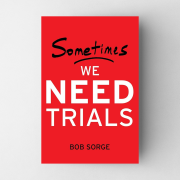 Sometimes we need trials